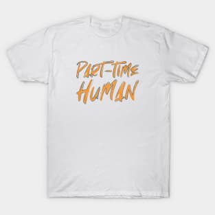 Part-Time Human T-Shirt